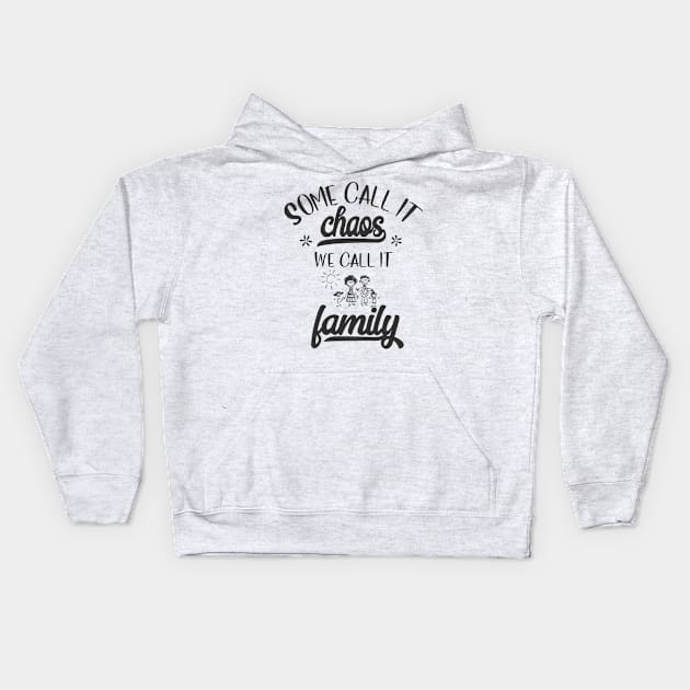 Some Call It Chaos We call It Family Kids Hoodie by Fox1999